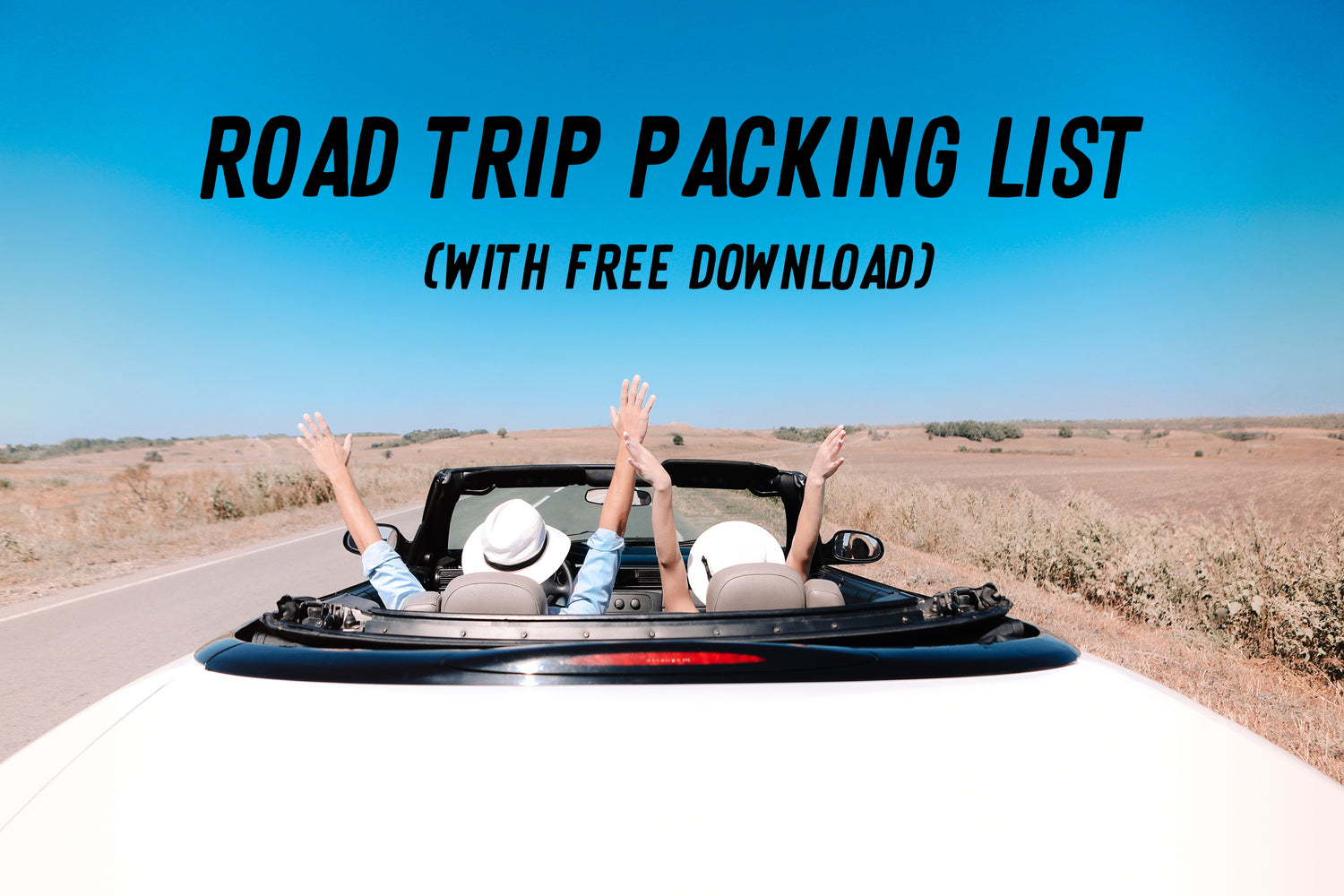road trip packing list convertible on highway road